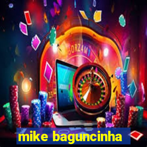 mike baguncinha